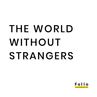 “The world without stranger.”